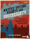 Degroat, Cayla Bellanger - Native Voting Rights and Sovereignty: Recognizing Indigenous Voices in Government