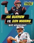 Gigliotti, Jim - Joe Burrow vs. Dan Marino: Who Would Win?