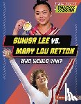Kelley, K. C. - Sunisa Lee vs. Mary Lou Retton: Who Would Win?