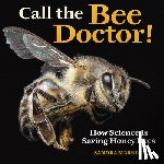Markle, Sandra - Call the Bee Doctor!: How Science Is Saving Honey Bees