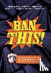 Ellis, Christina - Ban This!: How One School Fought Two Book Bans and Won (and How You Can Too)