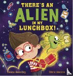 Gearing, Tessa - There's an Alien in My Lunchbox!