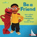 Sanderson, Whitney - Be a Friend: Learn about Healthy Friendships with Sesame Street (R)
