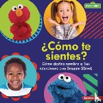 Miller, Marie-Therese - ¿Cómo Te Sientes? (How Are You Feeling?): Cómo Darles Nombre a Tus Emociones Con Sesame Street (R) (Naming Your Emotions with Sesame Street (R))