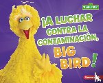 Boothroyd, Jennifer - ¡A Luchar Contra La Contaminación, Big Bird! (Fight Pollution, Big Bird!)