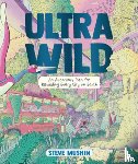 Mushin, Steve - Ultrawild: An Audacious Plan for Rewilding Every City on Earth