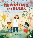 Zeiger, Danna - Rewriting the Rules: How Dr. Kathleen Friel Created New Possibilities for Brain Research and Disability