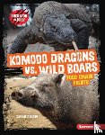 Roggio, Sarah - Komodo Dragons vs. Wild Boars: Food Chain Fights
