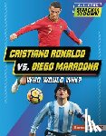 Hill, Anne E. - Cristiano Ronaldo vs. Diego Maradona: Who Would Win?