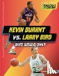 Goldstein, Margaret J. - Kevin Durant vs. Larry Bird: Who Would Win?