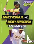 Kaiser, Brianna - Ronald Acuña Jr. vs. Rickey Henderson: Who Would Win?