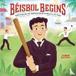 Olivera, Ramon - Béisbol Begins: How Nemesio Guilló Brought Baseball to Cuba