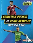 Idzikowski, Lisa - Christian Pulisic vs. Clint Dempsey: Who Would Win?