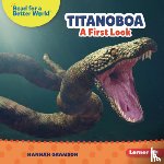 Gramson, Hannah - Titanoboa: A First Look