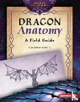 Kaiser, Brianna - Dragon Anatomy: A Field Guide