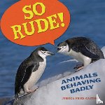 Fries-Gaither, Jessica - So Rude!: Animals Behaving Badly