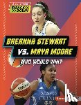 Barth, Kelley - Breanna Stewart vs. Maya Moore: Who Would Win?