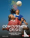 Miller, Marie-Therese - Concussion Crisis: The Rise of Head Injuries in Youth Sports