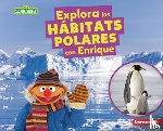 Reed, Charlotte - Explora Los Hábitats Polares Con Enrique (Explore Polar Habitats with Ernie)
