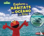 Reed, Charlotte - Explora Los Hábitats del Océano Con Elmo (Explore Ocean Habitats with Elmo)