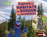 Reed, Charlotte - Explora Los Hábitats del Bosque Con Archibaldo (Explore Forest Habitats with Grover)