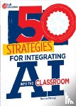 Piercey, Donnie - 50 Strategies for Integrating AI Into the Classroom