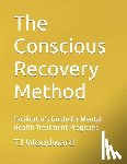Woodward, Tj - The Conscious Recovery Method: For Mental Health