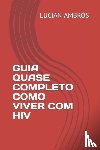 Ambros, Lucian - Guia Quase Completo Como Viver Com HIV