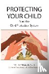 Maloney J D, Beth Alison - Protecting Your Child from the Child Protection System