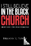 Parker, Brianna - I Still Believe in the Black Church