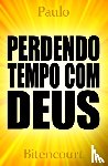 Bittencourt, Paulo - Perdendo Tempo Com Deus