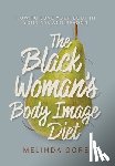 Gore, Melinda - The Black Woman's Body Image Diet: How To Love Your Body in Your 30s and Beyond