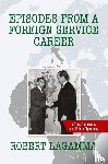 Lagamma, Robert - Episodes from a Foreign Service Career