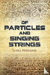 Friehling, Linda - Of Particles and Singing Strings