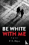 Hayes, R. E. - Be White With Me