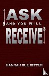 Ritter, Hannah Sue - Ask and You Will Receive
