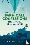 Coates DVM, Ben - Farm Call Confessions: Inside the Mind of a Backwoods Veterinarian