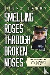 Barry, Steve - Smelling Roses Through Broken Noses