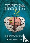Maxwell Lmft, Rebecca - Jesus & Your Mental Health: Linking God's Word and Modern Science to Find Peace about Mental Health