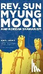 Kim, Chong Sun - Reverend Sun Myung Moon and Korean Shamanism