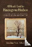 Lillard, Jonathan Foster - All Roads Lead to Hastings-on-Hudson: A History of the Lower Hudson River Valley and New York City