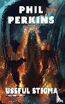 Perkins, Phil - Useful Stigma