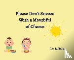 Bailey, Linda - Please Don't Sneeze with a Mouthful of Cheese