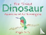Duffy, Maggie - The Tiniest Dinosaur: Adventures of Avi Hummingbird