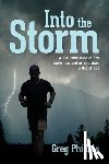 Phillips, Greg - Into the Storm: A 100-mile race out of darkness and an antidote to the chaos
