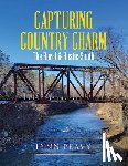 Peavy, Lynn - Capturing Country Charm: The Rural & Rustic South