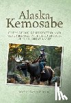 Hankins, Michael Dexter - Alaska Kemosabe: Outrageous, Resurrected, and Never Before Published Stories of "The Great Land"