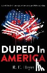 Hayes, R. E. - DUPED In AMERICA: A novel that dives from page one into our tattered beliefs and values
