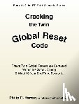 Herron, Philip R. - Cracking the Twin Global Reset Code