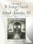 Dosemagen, Tim - A History of St. George Church and School - Kenosha, WI
